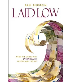 Laid Low: Inside the Crisis That Overwhelmed Europe and the Imf
