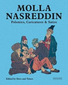 Molla Nasreddin: Polemics, Caricatures & Satires