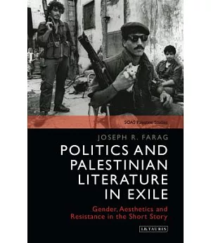 Politics and Palestinian Literature in Exile: Gender, Aesthetics and Resistance in the Short Story
