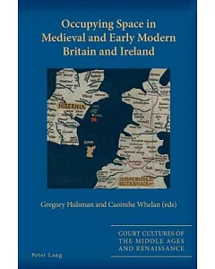 Occupying Space in Medieval and Early Modern Britain and Ireland