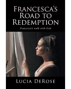 Francesca’s Road to Redemption: Francesca’s Walk With God