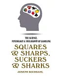 Squares & Sharps, Suckers & Sharks: The Science, Psychology & Philosophy of Gambling