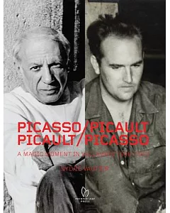 Picasso / Picault, Picault / Picasso: A Magic Moment in Vallauris 1948-1953