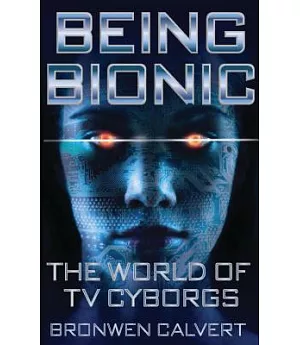 Being Bionic: The World of TV Cyborgs