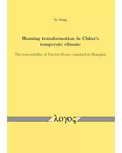 Housing Transformation in China’s Temperate Climate: The Reasonability of Passive House Standard in Shanghai