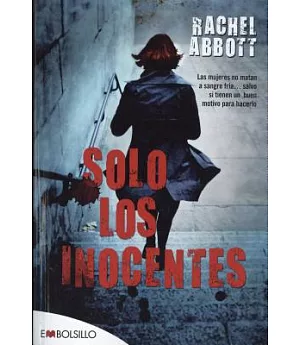 Solo los inocentes/ Only the Innocent: Las Mujeres No Matan a Sangre Fria... Salvo Si Tienen Un Buen Motive Para Hacerlo