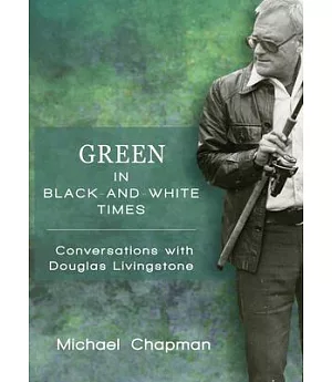 Green in Black-and-White Times: Conversations With Douglas Livingstone
