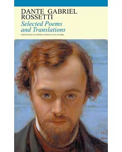 Dante Gabriel Rossetti Selected Poems and Translations