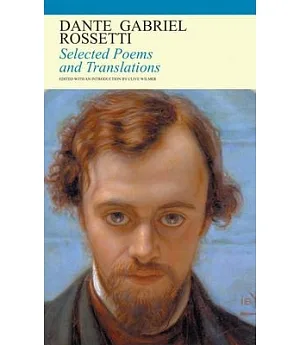Dante Gabriel Rossetti Selected Poems and Translations