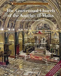 The Conventual Church of the Knights of Malta: Splendour, Art, and History of St John’s Co-Cathedral, Valletta, Malta