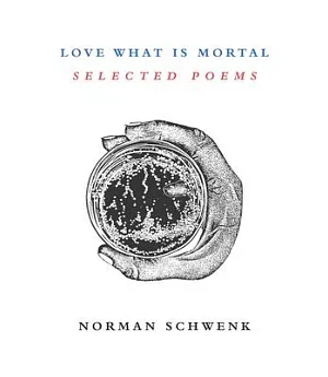 Love What Is Mortal: Selected Poems