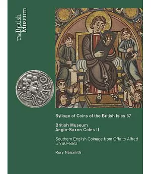 Anglo-Saxon Coins II: Southern English Coinage from Offa to Alfred c. 760-880