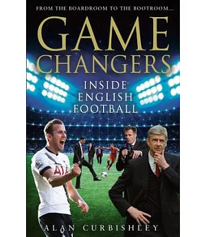 Game Changers: Inside English Football from the Boardroom to the Bootroom