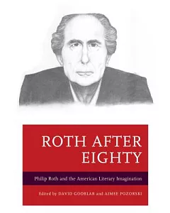 Roth After Eighty: Philip Roth and the American Literary Imagination