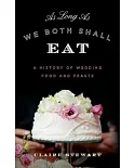 As Long As We Both Shall Eat: A History of Wedding Food and Feasts