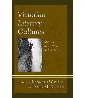 Victorian Literary Cultures: Studies in Textual Subversion