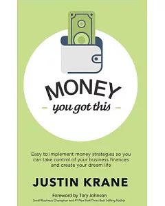 Money, You Got This: Easy to Implement Money Strategies So You Can Take Control of Your Business Finances and Create Your Dream