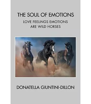 The Soul of Emotions: Love Feelings Emotions Are Wild Horses