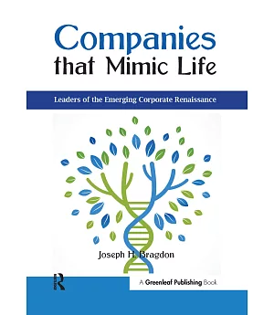 Companies That Mimic Life: Leaders of the Emerging Corporate Renaissance