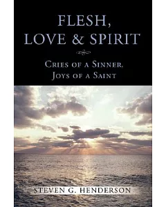Flesh, Love & Spirit: Cries of a Sinner, Joys of a Saint