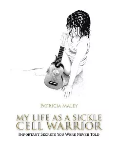 My Life As a Sickle Cell Warrior: Important Secrets You Were Never Told