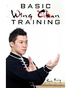 Basic Wing Chun Training: Wing Chun Kung Fu Training for Street Fighting and Self Defense