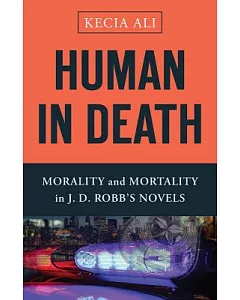 Human in Death: Morality and Mortality in J. D. Robb’s Novels