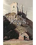 Lost Argyll: Argyll’s Lost Heritage