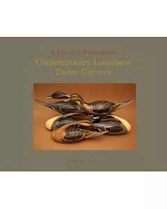 A Legacy Preserved: Contemporary Louisiana Decoy Carvers