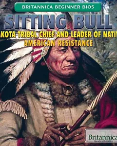 Sitting Bull: Lakota Tribal Chief and Leader of Native American Resistance