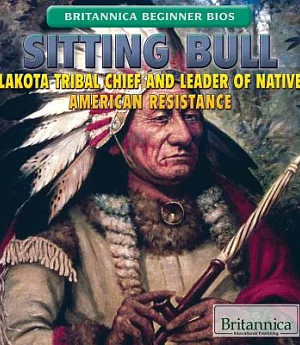Sitting Bull: Lakota Tribal Chief and Leader of Native American Resistance