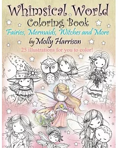 Whimsical World Coloring Book: Fairies, Mermaids, Witches and More!