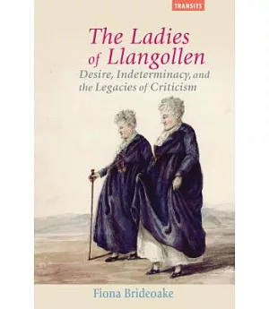 The Ladies of Llangollen: Desire, Indeterminacy, and the Legacies of Criticism