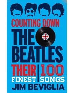 Counting Down the Beatles: Their 100 Finest Songs