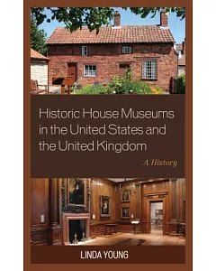 Historic House Museums in the United States and the United Kingdom: A History