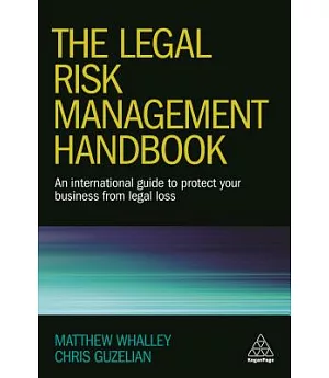 The Legal Risk Management Handbook: An International Guide to Protect Your Business from Legal Loss