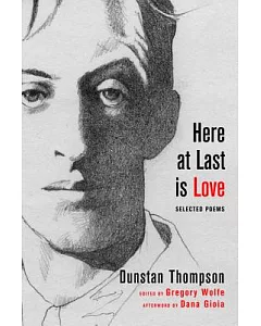 Here at Last Is Love: Selected Poems of dunstan Thompson