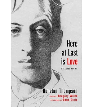 Here at Last Is Love: Selected Poems of Dunstan Thompson
