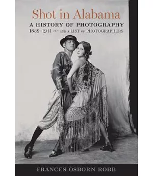 Shot in Alabama: A History of Photography 1839-1941, and a List of Photographers