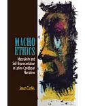 Macho Ethics: Masculinity and Self-Representation in Latino-Caribbean Narrative