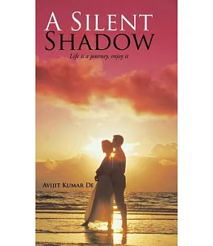 A Silent Shadow: Life Is a Journey, Enjoy It