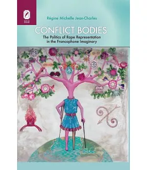 Conflict Bodies: The Politics of Rape Representation in the Francophone Imaginary