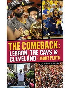 The Comeback: Lebron, The Cavs and Cleveland: How LeBron James Came Home and Brought Cleveland a Championship