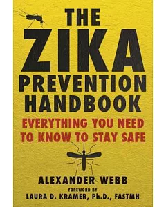 The Zika Prevention Handbook: Everything You Need to Know to Stay Safe