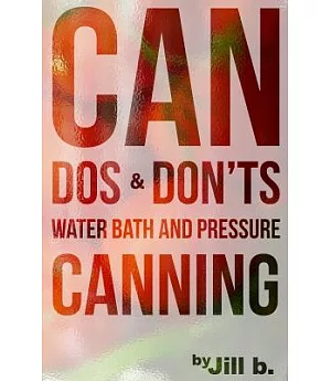 Can Dos and Don’ts: Water Bath and Pressure Canning