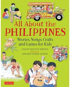 All About the Philippines: Stories, Songs, Crafts and Games for Kids