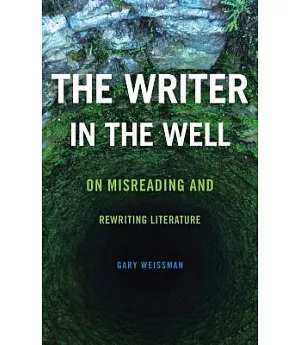 The Writer in the Well: On Misreading and Rewriting Literature