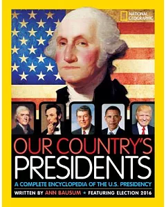 Our Country’s Presidents: A Complete Encyclopedia of the U.S. Presidency: Featuring Election 2016