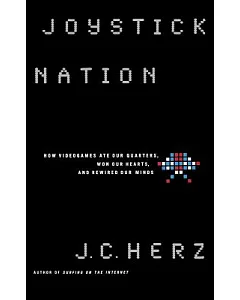 Joystick Nation: How Videogames Ate Our Quarters, Won Our Hearts, and Rewired Our Minds