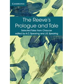 The Reeve’s Prologue and Tale: With the Cook’s Prologue and the Fragment of His Tale